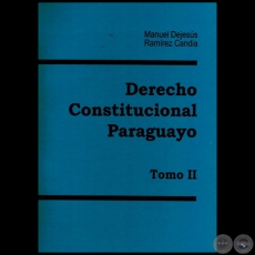 DERECHO CONSTITUCIONAL PARAGUAYO - Tomo II - Autor: MANUEL DEJESÚS RAMÍREZ CANDIA - Año 2011